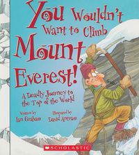 Cover image for You Wouldn't Want to Climb Mount Everest! (You Wouldn't Want To... History of the World)