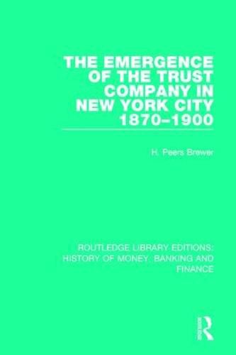 Cover image for The Emergence of the Trust Company in New York City 1870-1900