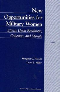 Cover image for New Opportunities for Military Women: Effects Upon Raediness, Cohesion, and Morale