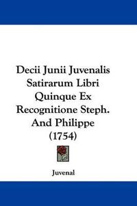 Cover image for Decii Junii Juvenalis Satirarum Libri Quinque Ex Recognitione Steph. And Philippe (1754)