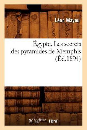 Cover image for Egypte. Les Secrets Des Pyramides de Memphis, (Ed.1894)
