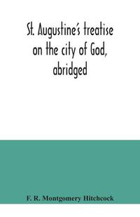 Cover image for St. Augustine's treatise on the city of God, abridged
