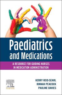 Cover image for Paediatrics and Medications: A Resource for Guiding Nurses in Medication Administration