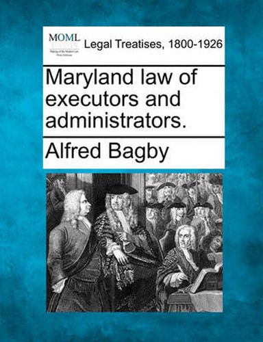 Cover image for Maryland Law of Executors and Administrators.