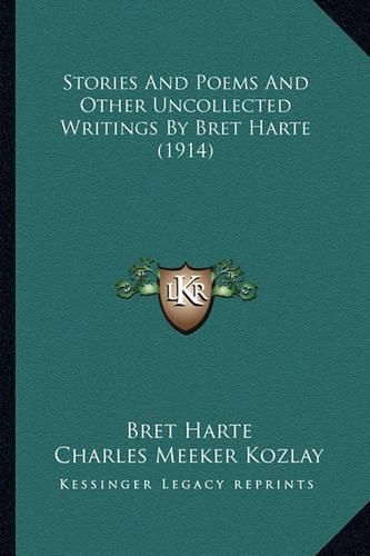 Cover image for Stories and Poems and Other Uncollected Writings by Bret Harstories and Poems and Other Uncollected Writings by Bret Harte (1914) Te (1914)