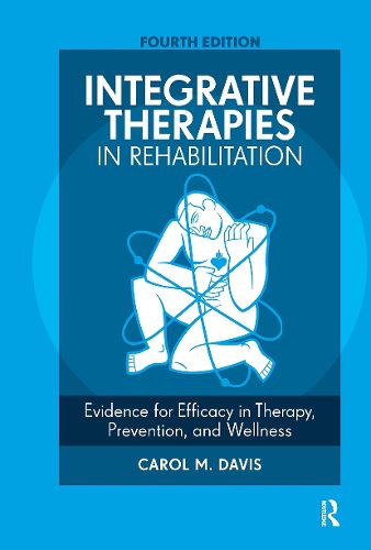 Integrative Therapies in Rehabilitation: Evidence for Efficacy in Therapy, Prevention, and Wellness