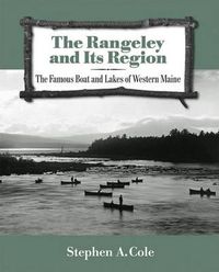 Cover image for The Rangeley and Its Region: The Famous Boats and Lakes of Western Maine