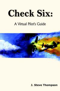 Cover image for Check Six: A Virtual Pilot's Guide