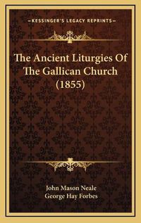 Cover image for The Ancient Liturgies of the Gallican Church (1855)