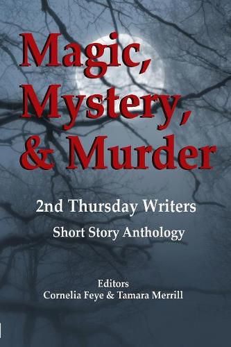 Cover image for Magic, Mystery & Murder: 2nd Thursday Writers Short Story Anthology