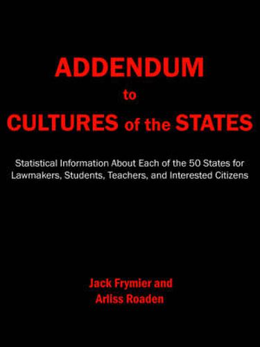 Cover image for Addendum to Cultures of the States: Statistical Information About Each of the 50 States for Lawmakers, Students, Teachers, and Interested Citizens