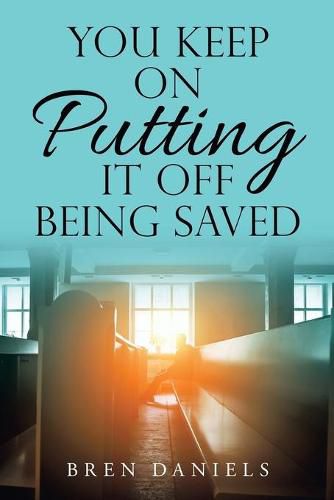 Cover image for You Keep on Putting It off Being Saved