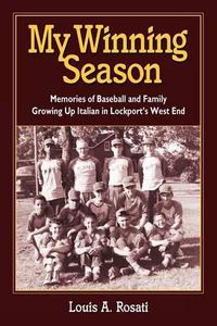 Cover image for My Winning Season.Memories of Baseball and Family Growing Up Italian in Lockport's West End