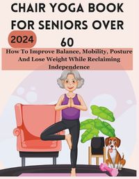 Cover image for Chair Yoga Book for Seniors Over 60