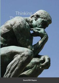 Cover image for Thinking about Thinking: A Christian Perspective