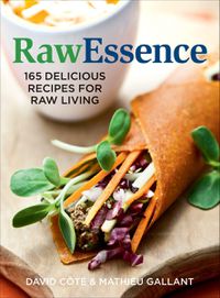 Cover image for Raw Essence: 180 Delicious Recipes For Raw Living