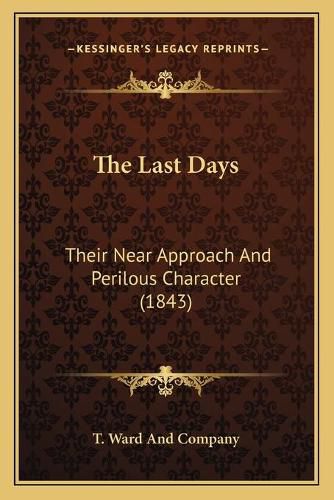 Cover image for The Last Days: Their Near Approach and Perilous Character (1843)