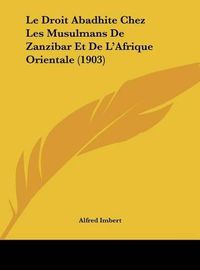 Cover image for Le Droit Abadhite Chez Les Musulmans de Zanzibar Et de L'Afrique Orientale (1903)