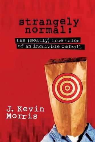 Cover image for Strangely Normal: The (Mostly) True Tales of an Incurable Oddball