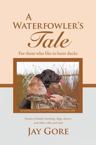 Cover image for A Waterfowler's Tale: For Those Who Like to Hunt Ducks