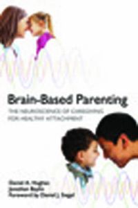 Cover image for Brain-Based Parenting: The Neuroscience of Caregiving for Healthy Attachment