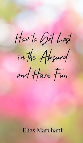 Cover image for How to Get Lost in the Absurd and Have Fun