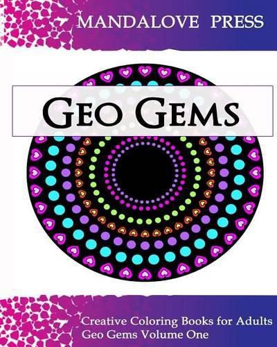 Cover image for Geo Gems One: 50 Geometric Design Mandalas Offer Hours of Coloring Fun for the Entire Family