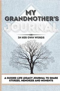 Cover image for My Grandmother's Journal: A Guided Life Legacy Journal To Share Stories, Memories and Moments 7 x 10