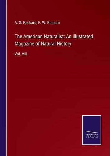 Cover image for The American Naturalist: An illustrated Magazine of Natural History: Vol. VIII.