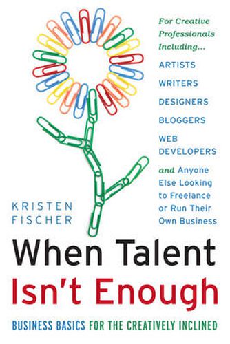 Cover image for When Talent isn't Enough: Business Basics for the Creatively Inclined: Business Basics for the Creatively Inclined