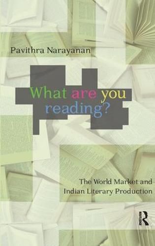 Cover image for What Are You Reading?: The World Market and Indian Literary Production