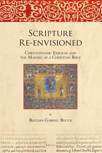 Cover image for Scripture Re-envisioned: Christophanic Exegesis and the Making of a Christian Bible