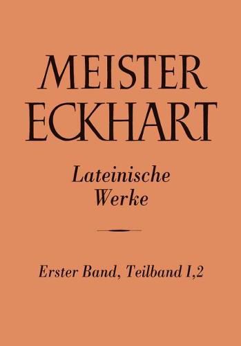 Cover image for Meister Eckhart. Lateinische Werke Band 1,2:: I. Prologi in Opus Tripartitum, Expositio Libri Genesis Secundum Recensionem Cod. Oxoniensis Bodleiani Laud Misc. 222 [L] II. Liber Parabolarum Genesis, Editio Altera