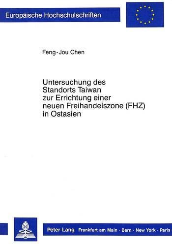 Cover image for Untersuchung Des Standorts Taiwan Zur Errichtung Einer Neuen Freihandelszone (Fhz) in Ostasien