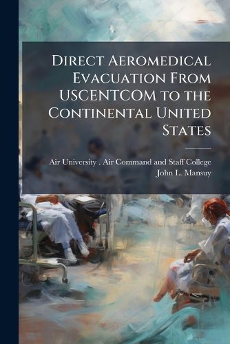 Cover image for Direct Aeromedical Evacuation From USCENTCOM to the Continental United States