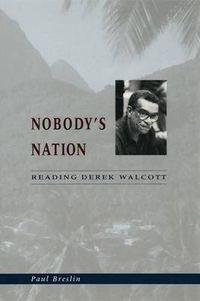 Cover image for Nobody's Nation: Reading Derek Walcott