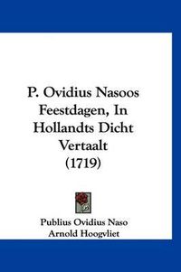 Cover image for P. Ovidius Nasoos Feestdagen, in Hollandts Dicht Vertaalt (1719)