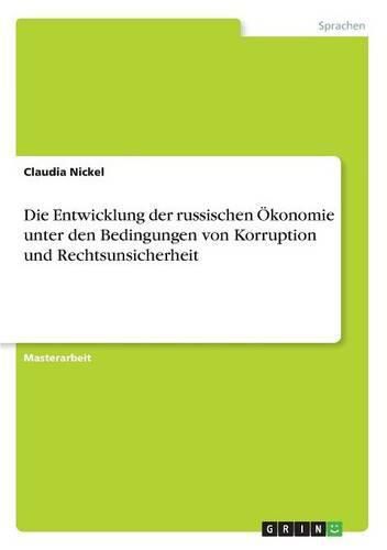 Die Entwicklung der russischen OEkonomie unter den Bedingungen von Korruption und Rechtsunsicherheit