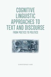 Cover image for Cognitive Linguistic Approaches to Text and Discourse: From Poetics to Politics
