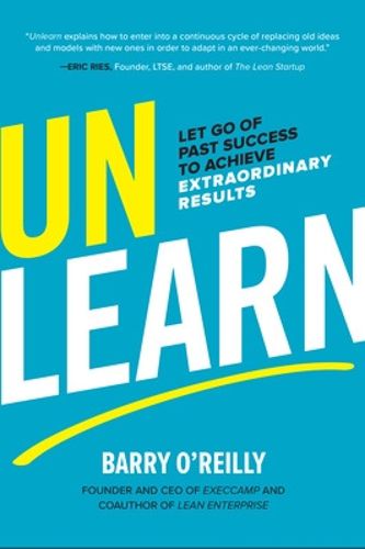 Cover image for Unlearn: Let Go of Past Success to Achieve Extraordinary Results