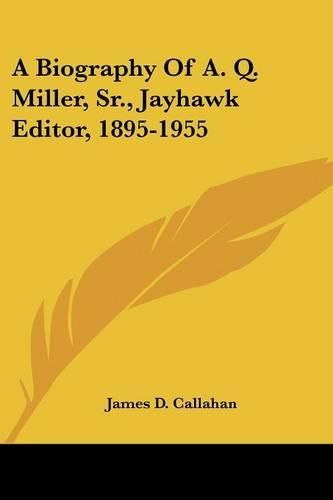 A Biography of A. Q. Miller, Sr., Jayhawk Editor, 1895-1955