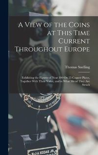 Cover image for A View of the Coins at This Time Current Throughout Europe