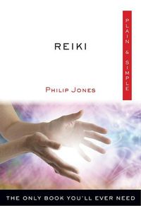 Cover image for Reiki Plain & Simple: The Only Book You'll Ever Need