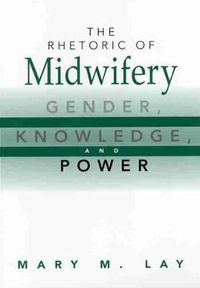 Cover image for The Rhetoric of Midwifery: Gender, Knowledge and Power