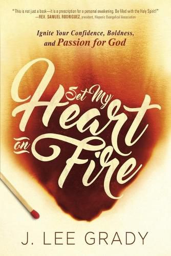 Cover image for Set My Heart on Fire: Ignite Your Confidence, Boldness, and Passion for God