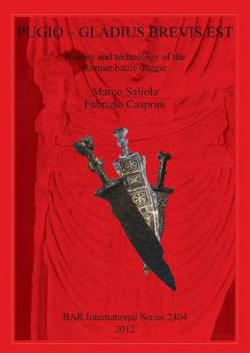 Cover image for Pugio - Gladius Brevis Est: History and technology of the Roman battle dagger: History and technology of the Roman battle dagger