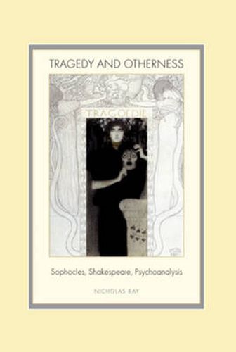 Tragedy and Otherness: Sophocles, Shakespeare, Psychoanalysis
