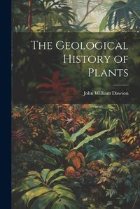 Cover image for The Geological History of Plants