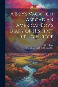 Cover image for A Boy's Vacation Abroad an AmericanBoy's Diary of His First Trip To Europe