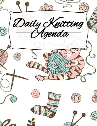 Cover image for Daily Knitting Agenda: Personal Knitting Planner For Inspiration & Motivation